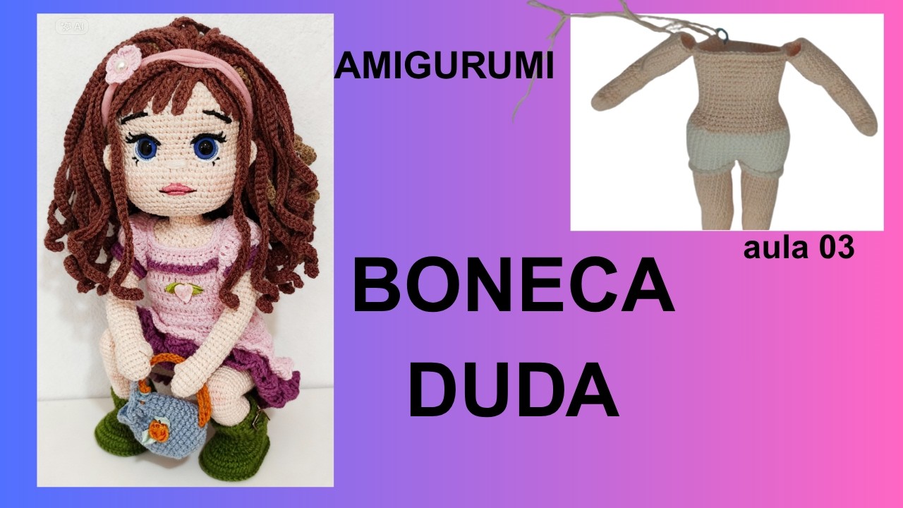PASSO A PASSO DO CORPO DA BONECA DUDA AMIGURUMI EM CROCHE COM CABEÇA MÓVEL + RECEITA EM PDF