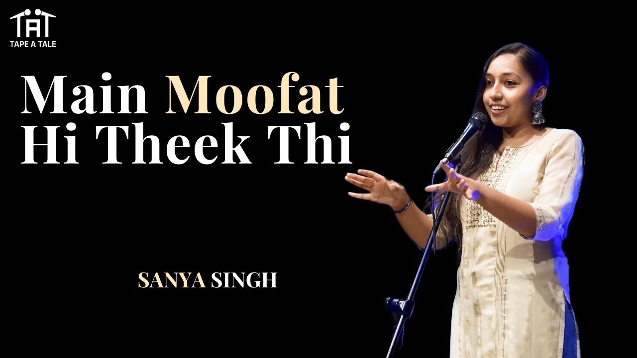Main Moofat Hi Theek Thi - Sanya Singh | Tape A Tale