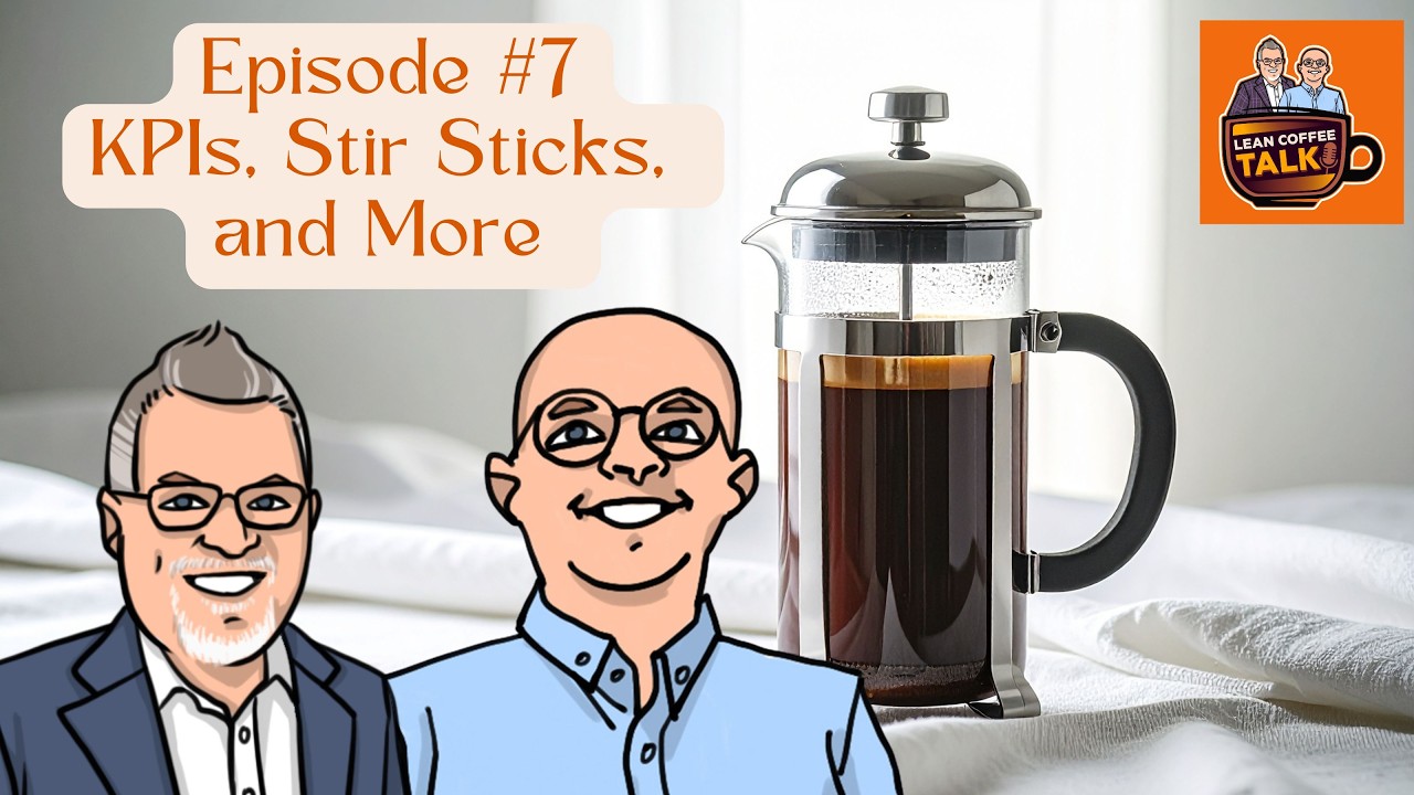 How to Choose the Right KPIs, Manage Change, and Understand Customer Value (Lean Coffee Talk Ep. 7)