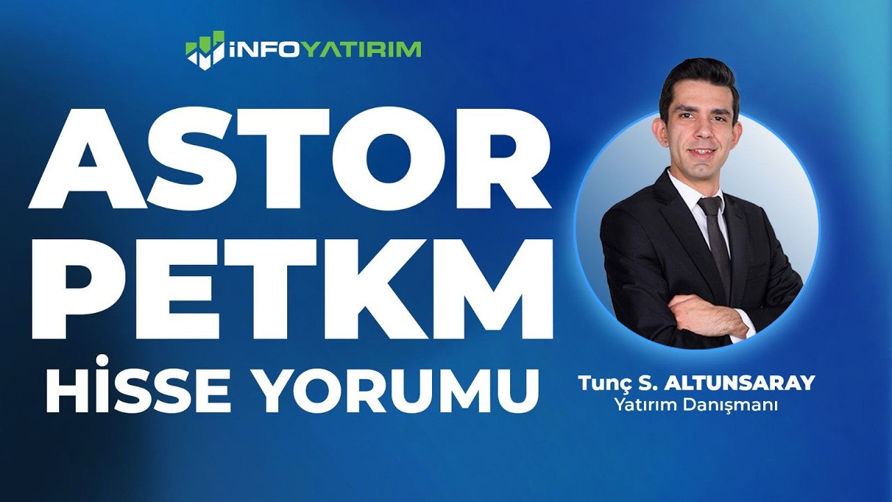 ASTOR - PETKM Hisse Yorumu I Tunç Safa Altunsaray '8 Mart 2026' | İnfo Yatırım