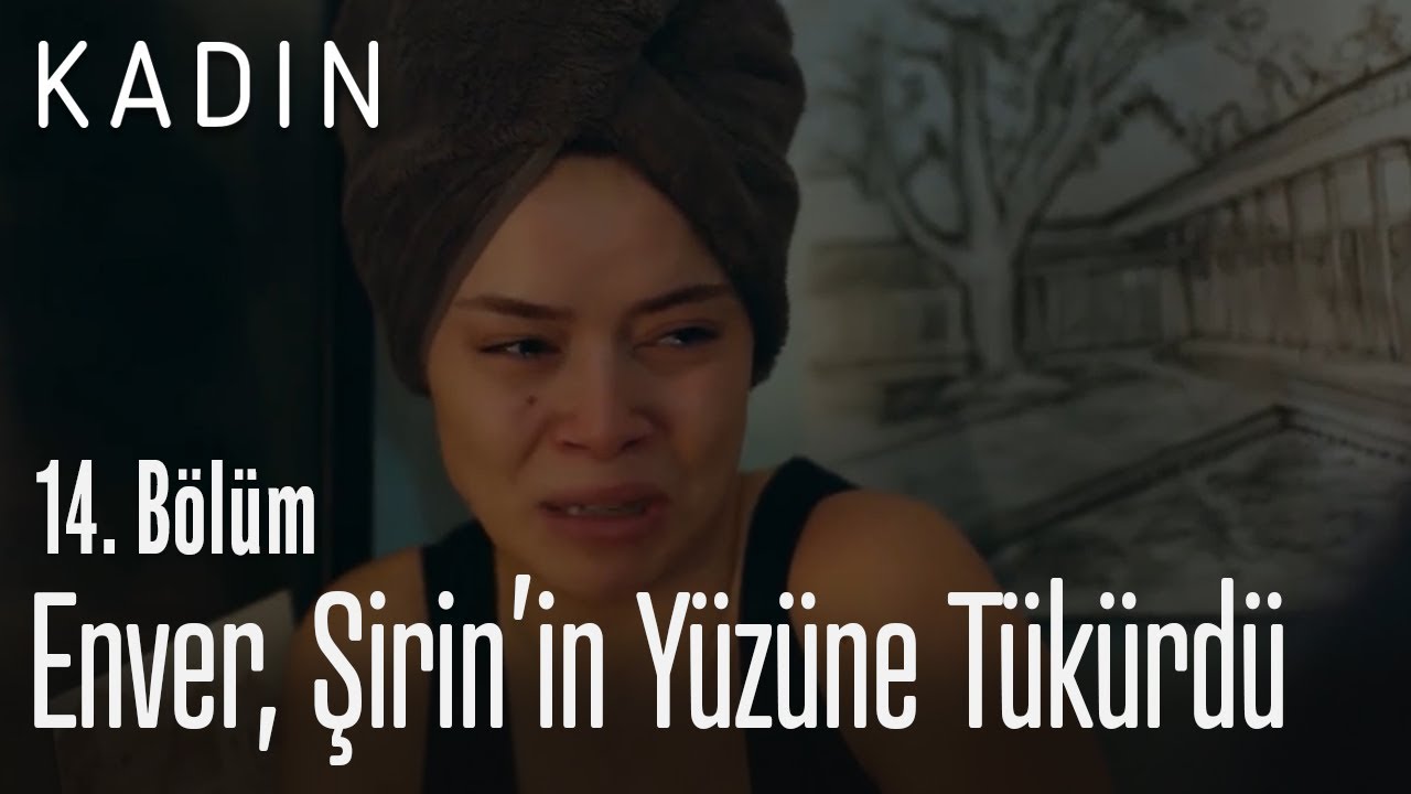 Enver, Şirin'in yüzüne tükürdü - Kadın 14. Bölüm