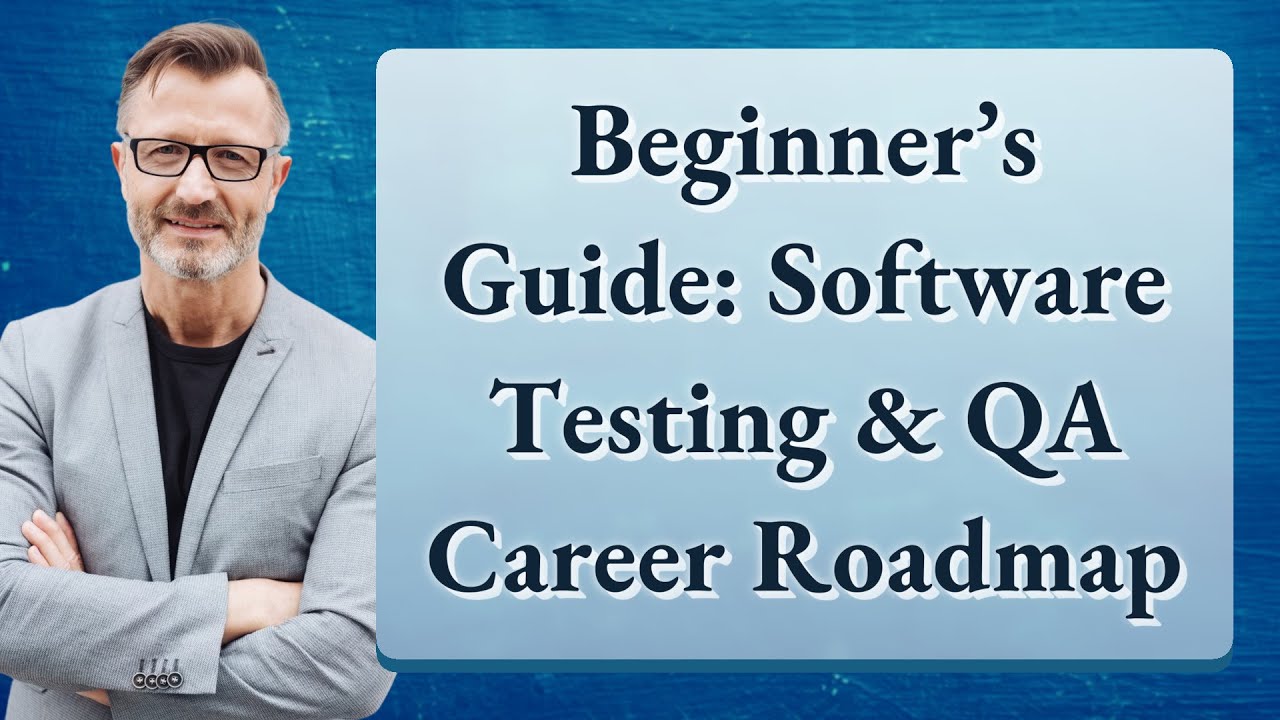 Beginner’s Guide: Software Testing & QA Career Roadmap