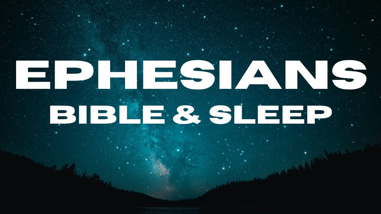 Listen To The Book of Ephesians Audio Bible Bedtime Reading Of God’s Word For Relaxation & Sleep