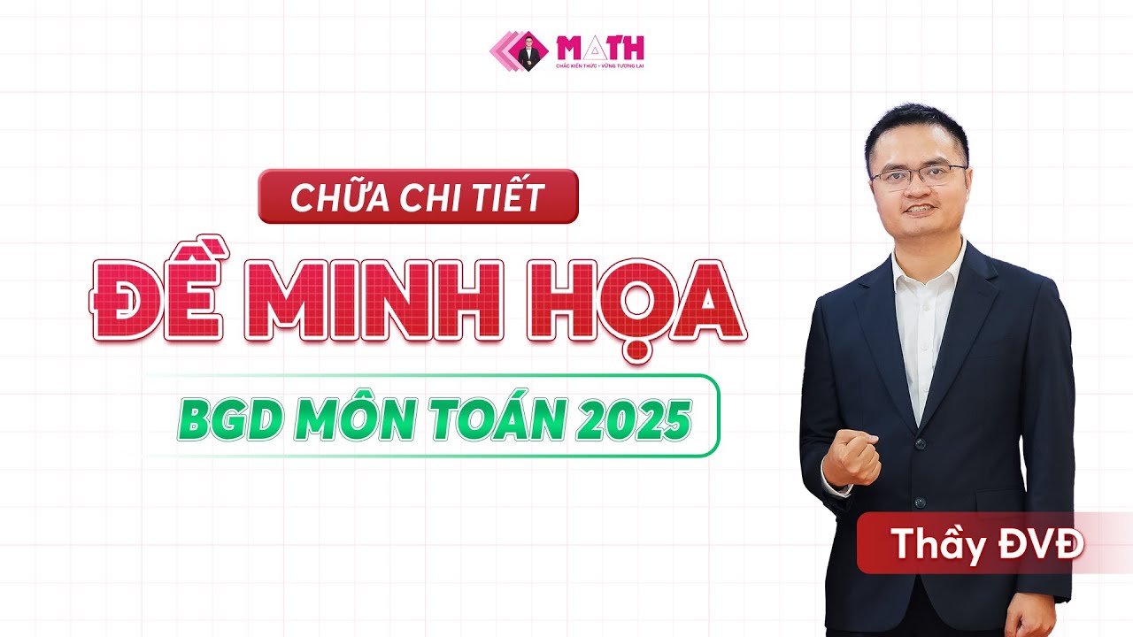 Chữa chi tiết đề Minh Họa THPTQG năm 2025 môn Toán