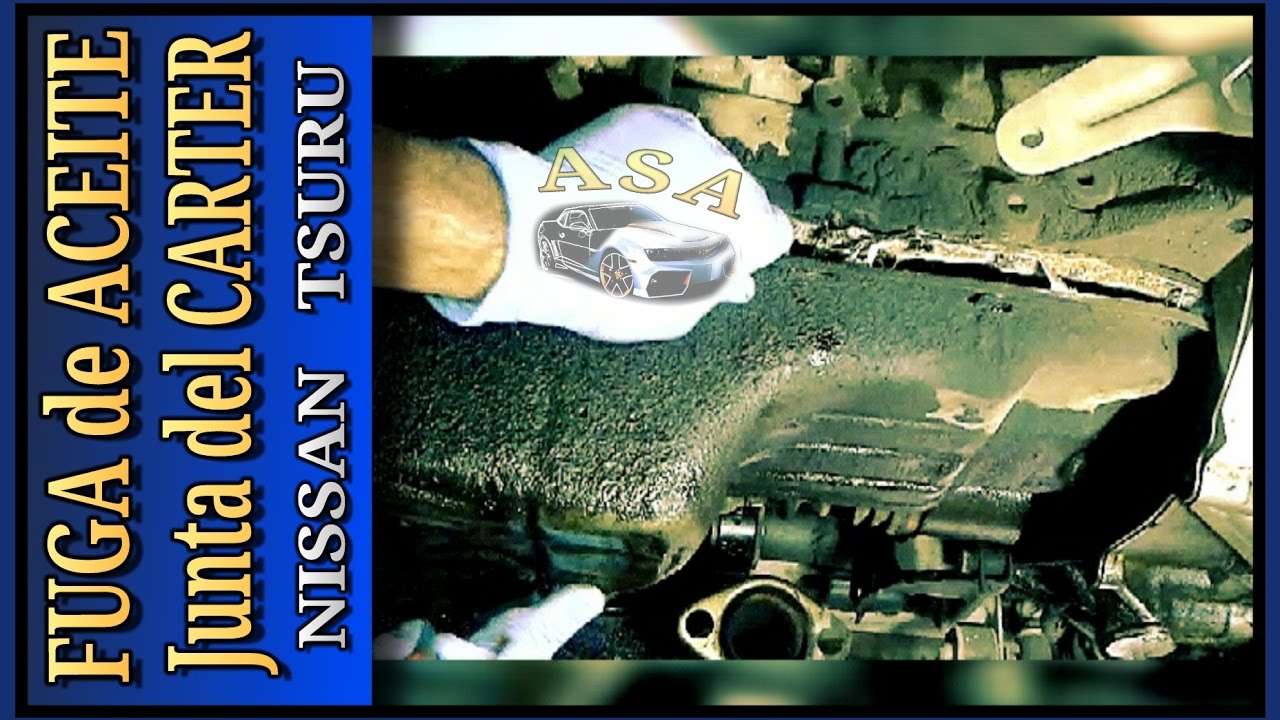 COMO CAMBIAR JUNTA DEL CARTER, NISSAN TSURU, FUGA DE ACEITE, Sentra B13