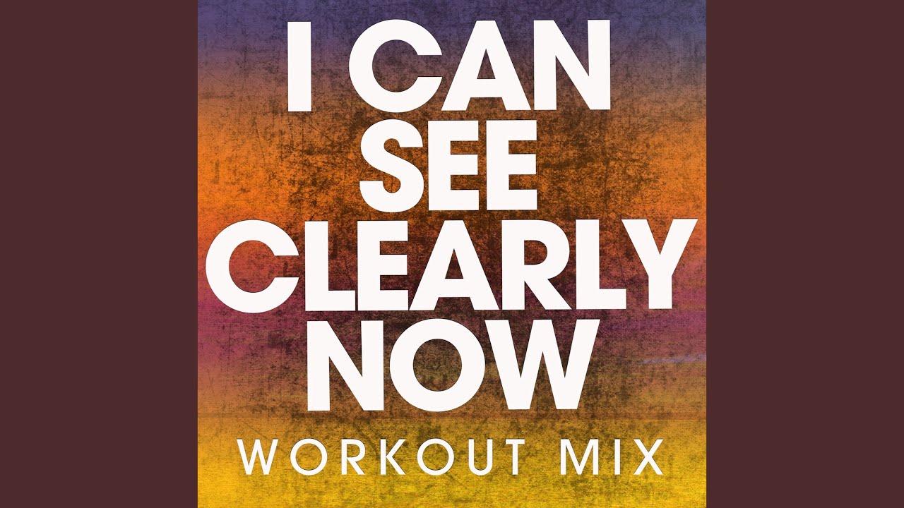 I Can See Clearly Now (Workout Mix)
