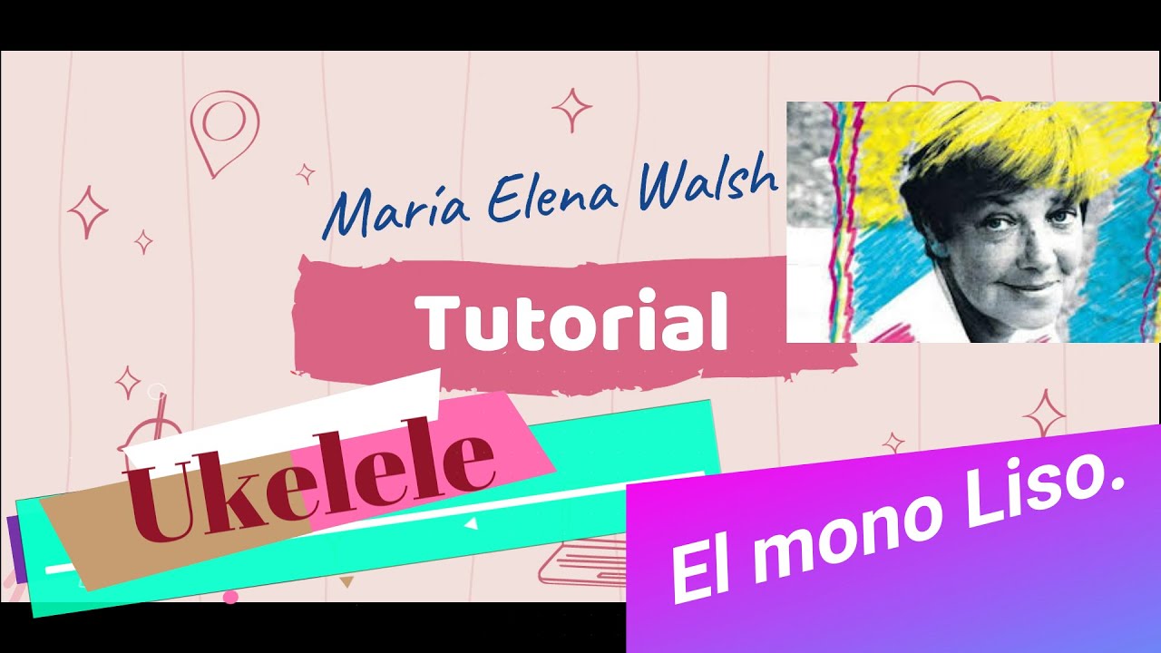 Mar&iacute;a Elena Walsh - Mono Liso - Tutorial Ukelele.