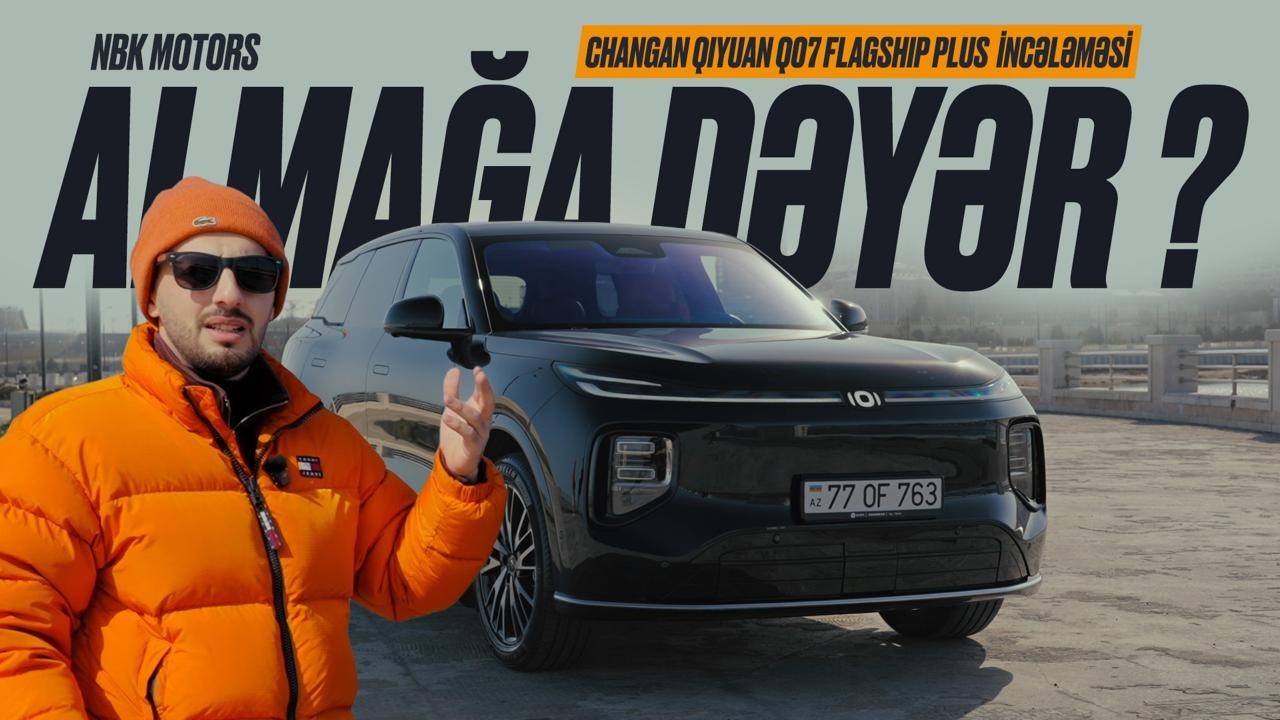 Almağa Dəyər ? Changan Qiyuan Q07 Flagship Plus  incələməsi | NBK Motors