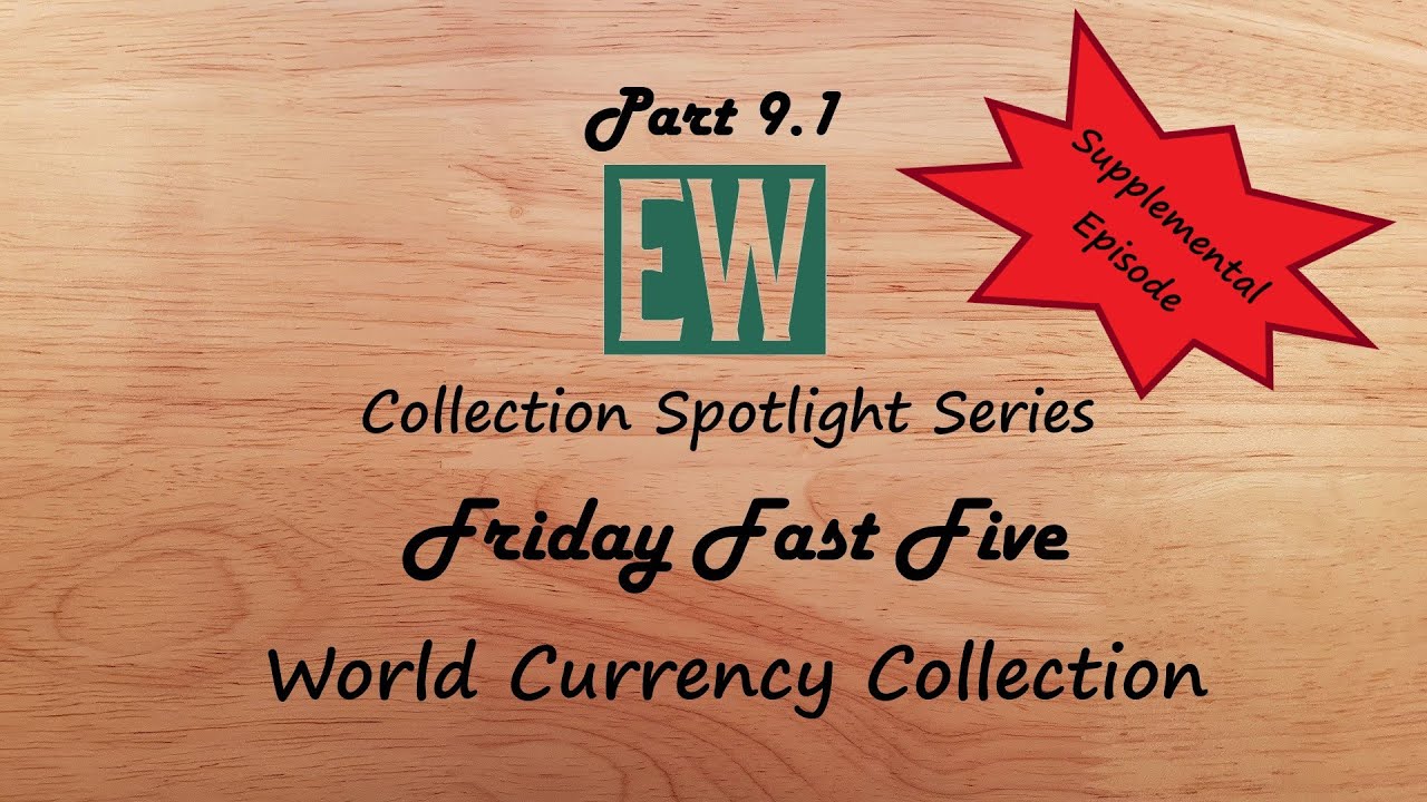 Friday "Fast" Five - World Currency Collection - Part 9.1