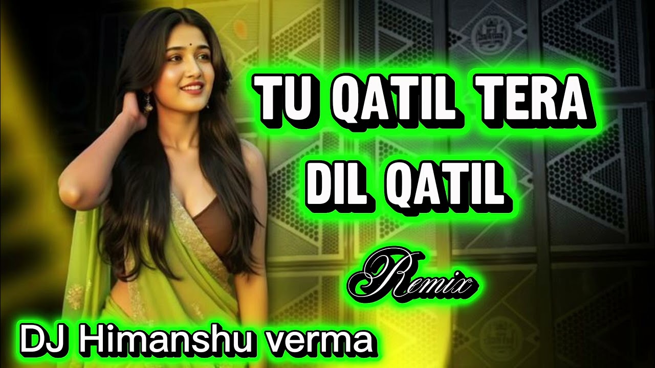 Tu QATIL TERA DIL QATIL  dJ himanshu Verma sahoriya bujurg Hardoi 