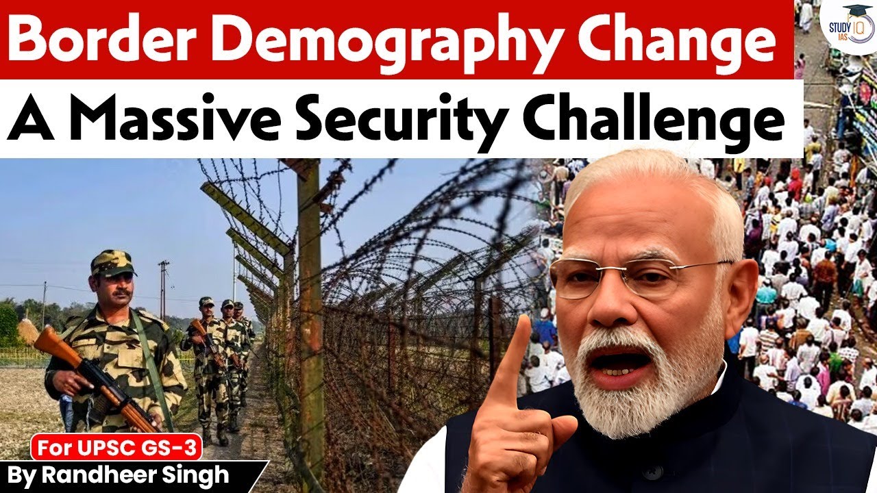 Border Demography Change | Why It’s a Huge Security Concern for India? Explained! | StudyIQ