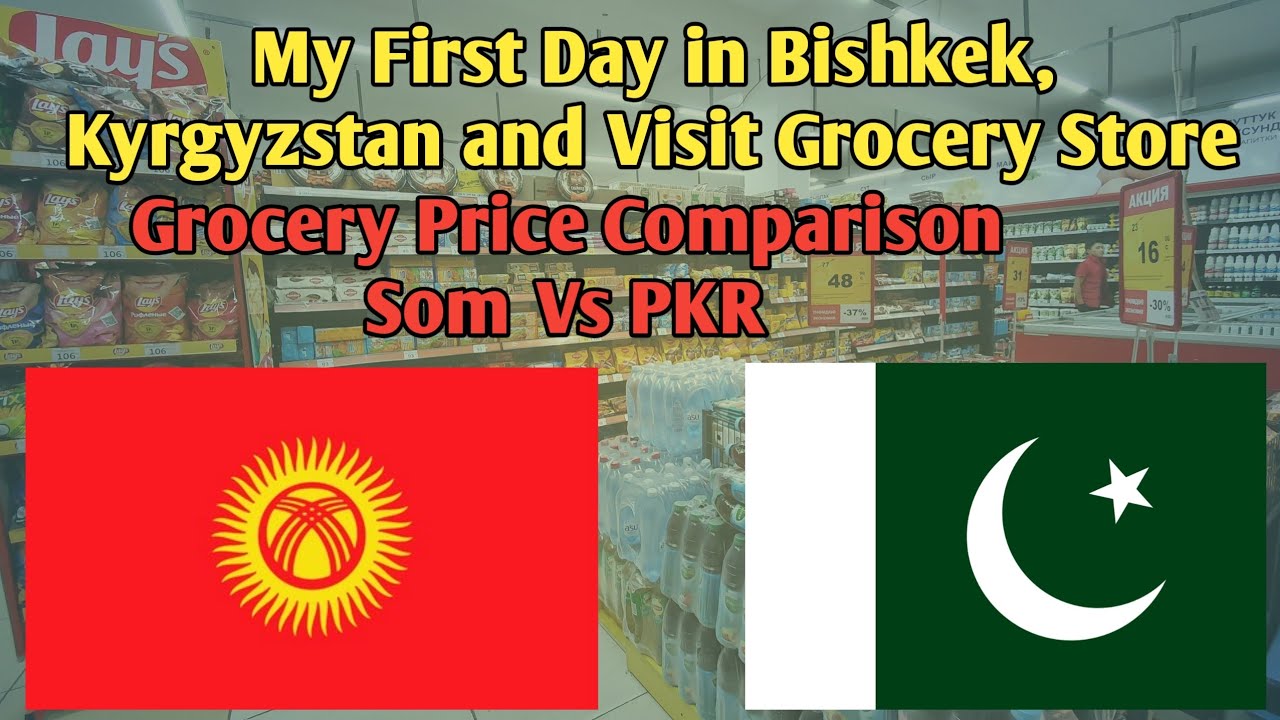 My First Day in Bishkek, Kyrgyzstan | Grocery Store Visit | Price Comparison Som Vs PKR