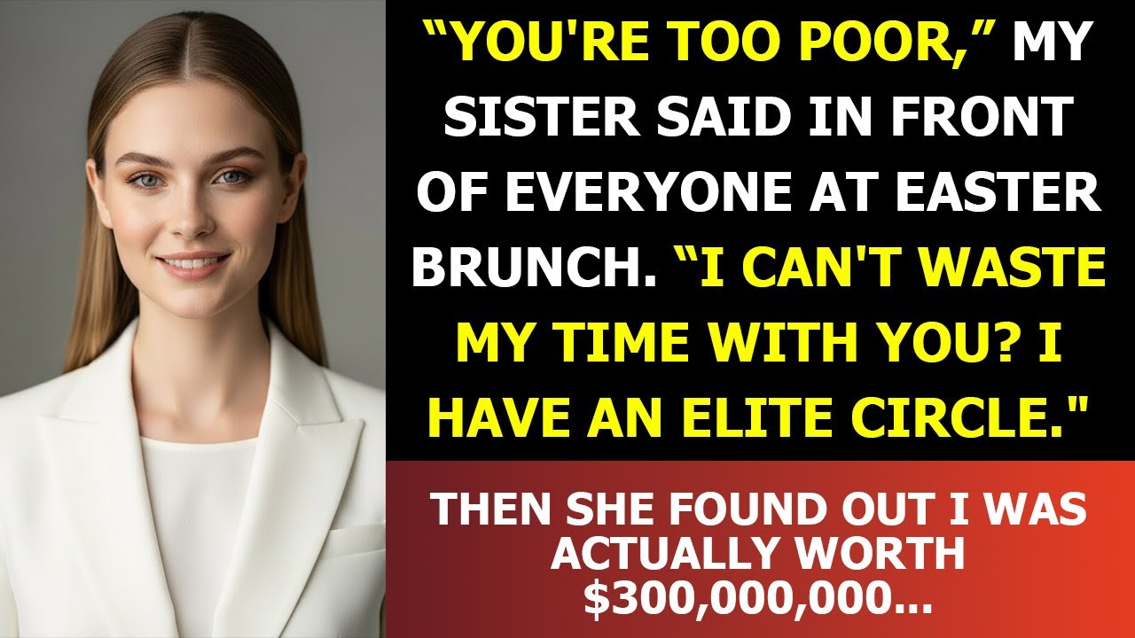 At Easter, My Sister Said I Was Too Poor for Her Elite Circle — Until She Found Out My Net Worth…