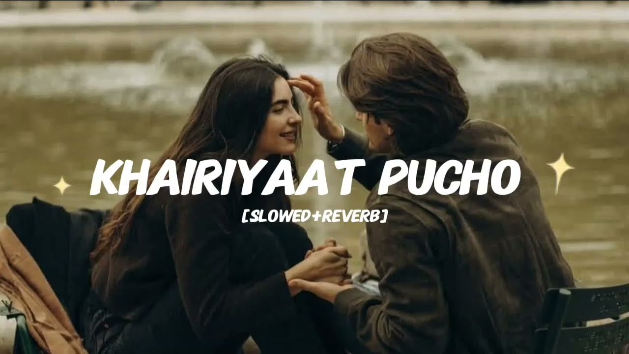 KHAIRIYAAT PUCHO 🥹|Slowed+reverb| song love