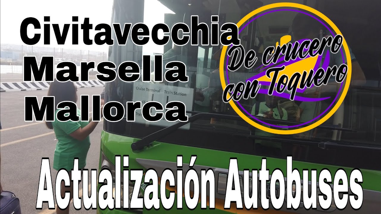 Actualización de Autobuses. Civitavecchia, Marsellla, Mallorca. De Crucero con Toquero.