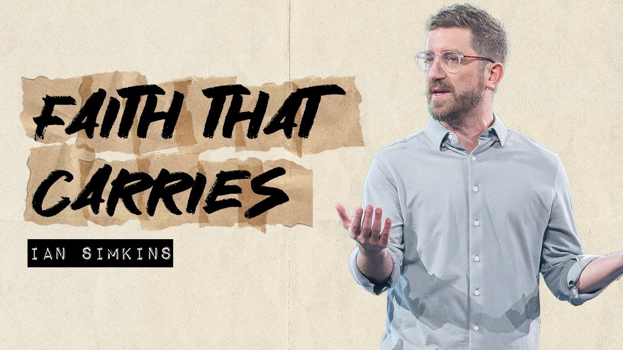 Faith That Carries | Ian Simkins | Gateway Church