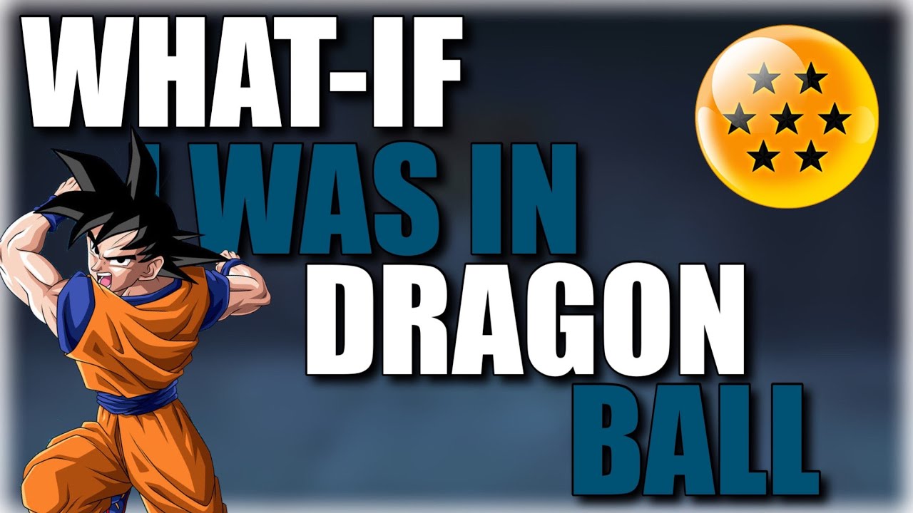 What if I Was In Dragon Ball