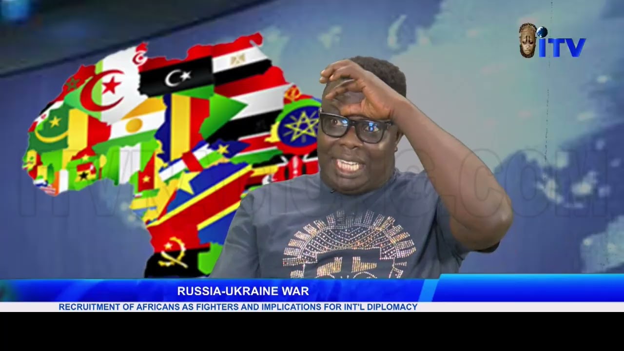 RUSSIA-UKRAINE WAR: Recruitment Of Africans As Fighters And Implications For Int'l Diplomacy