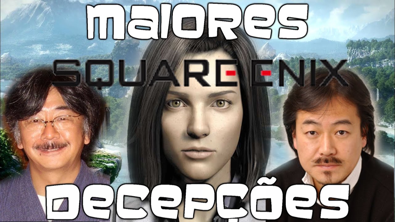 Maiores decepções dos Games #9 - A crise da Square Enix.