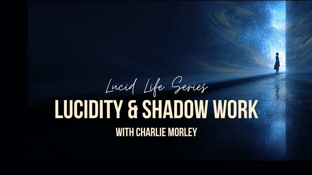 Lucid Life #,3 ft Charlie Morley, Shadow Work & Lucid Dreaming