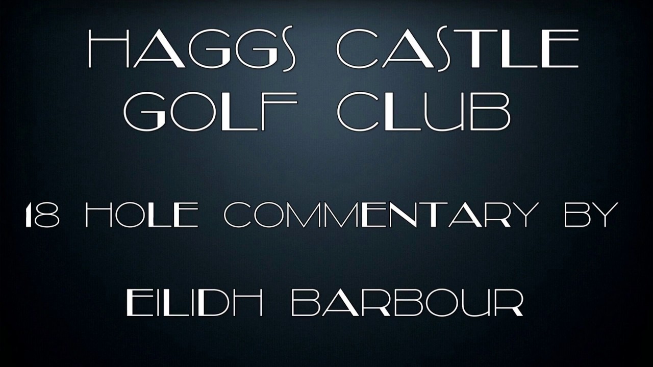 Haggs Castle Golf Club with commentary from Eilidh Barbour.