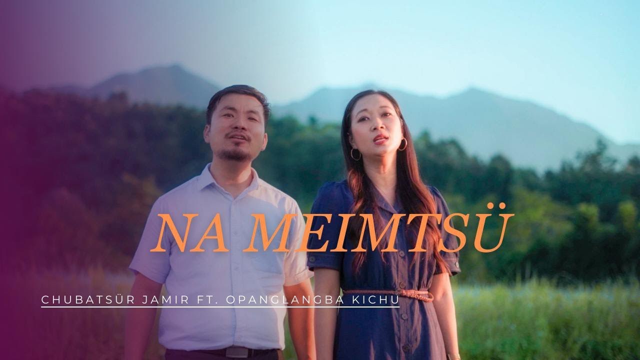 CHUBATSÜR JAMIR : NA MEIMTSÜ (OFFICIAL  VIDEO) Ft. Opanglangba kichu