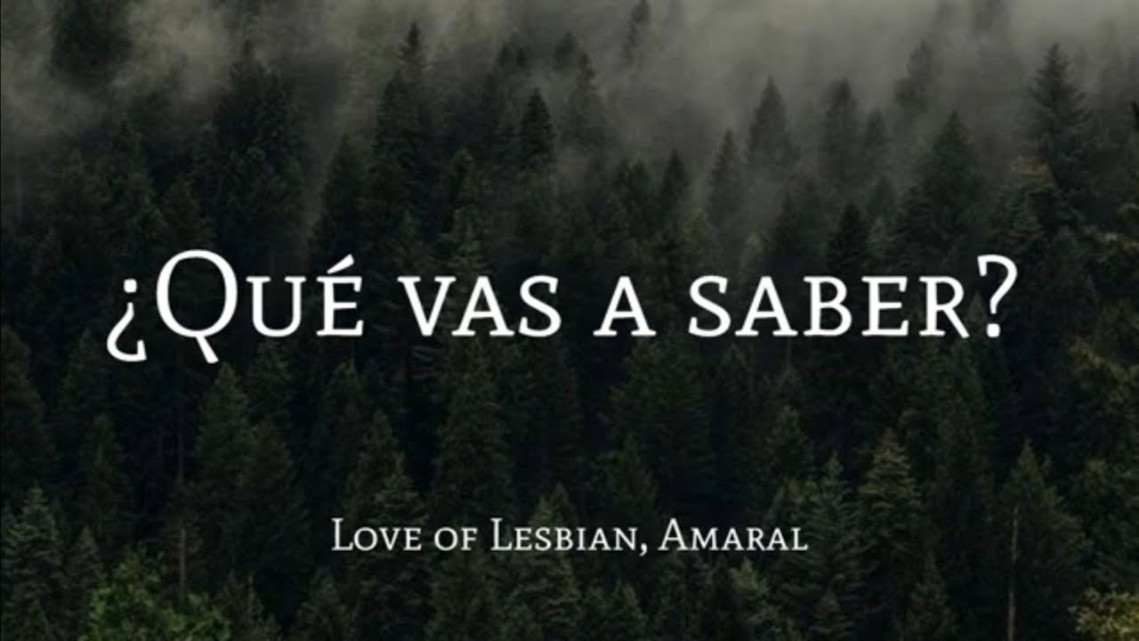 Love of Lesbian, Amaral - ¿Qué vas a saber? Letra