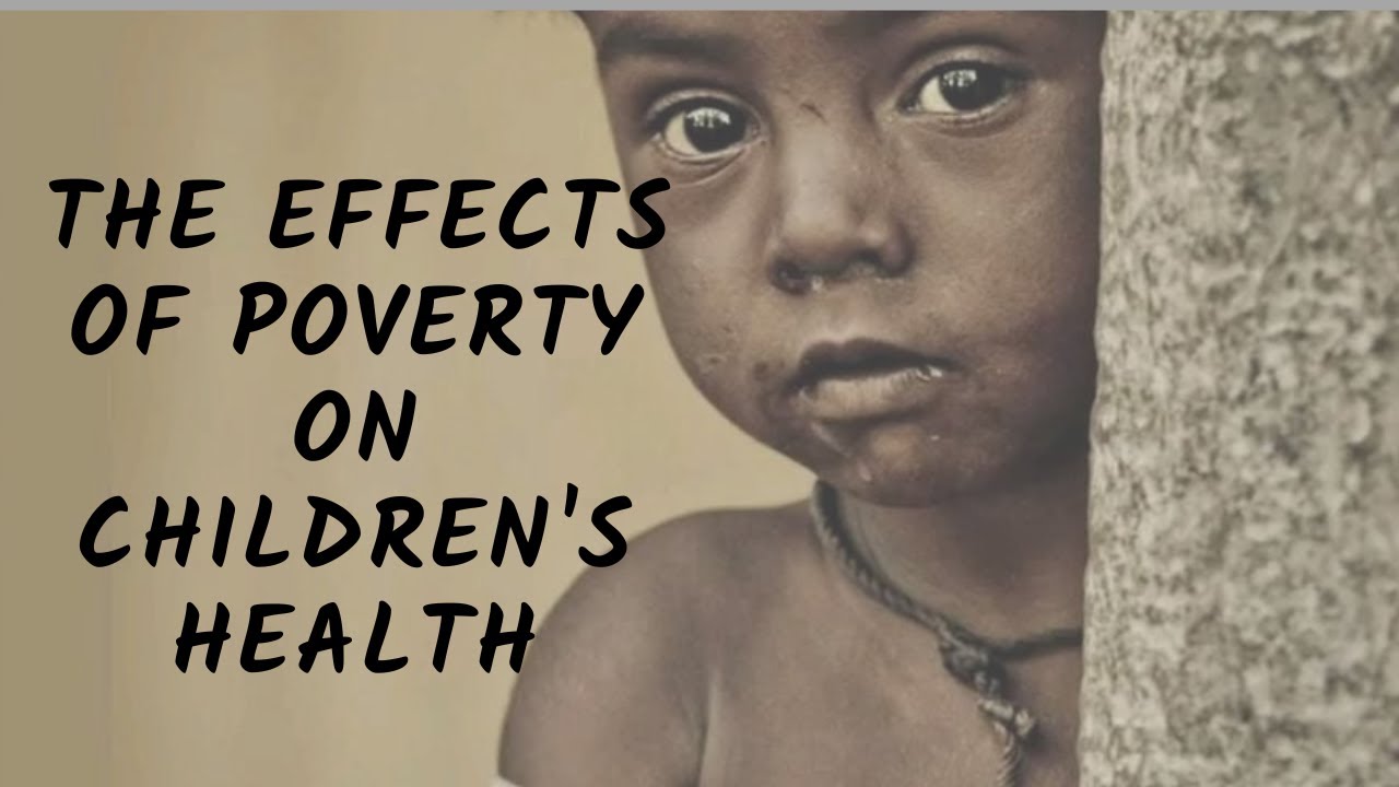 The Effects of Poverty on Children's Health|child poverty||poverty