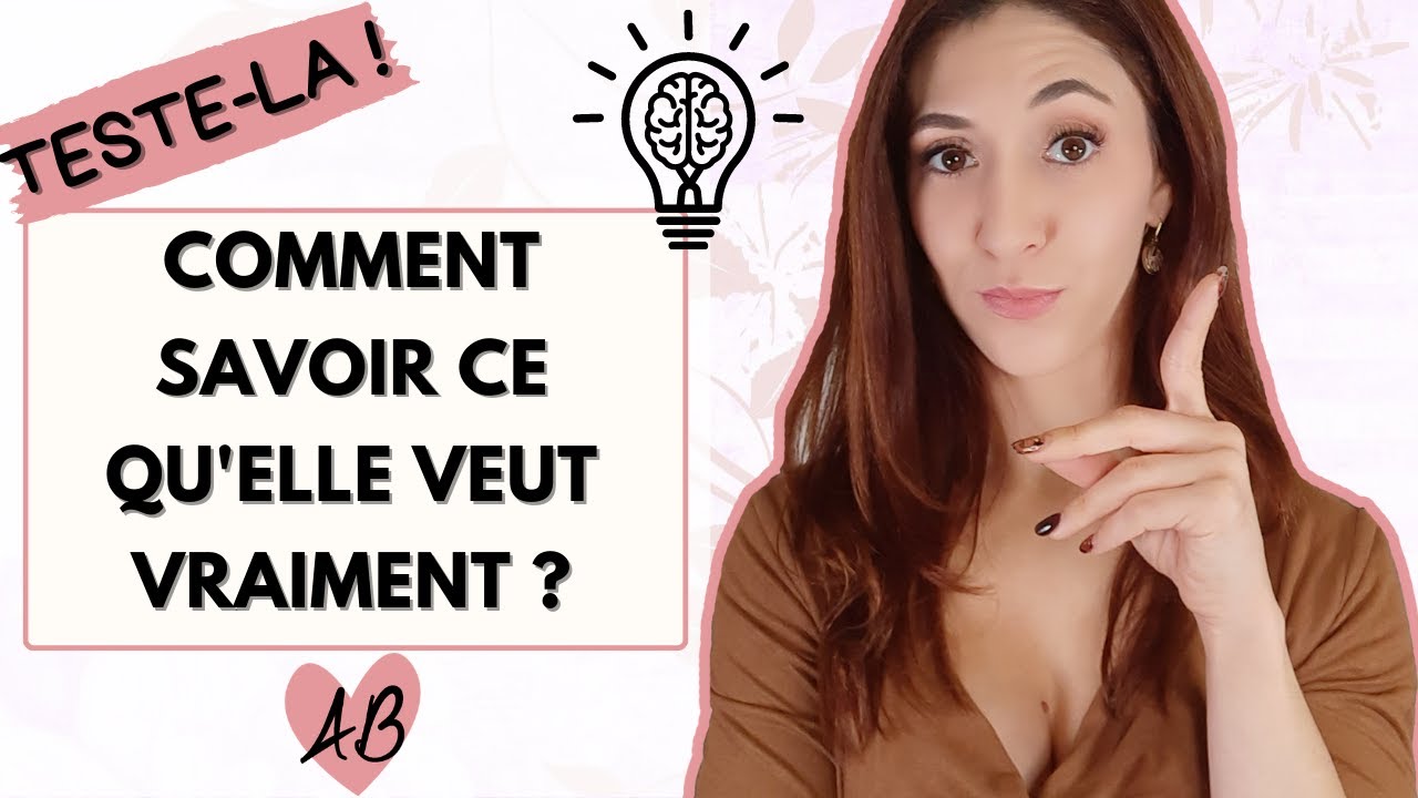 Comment SAVOIR CE QU'ELLE VEUT ?