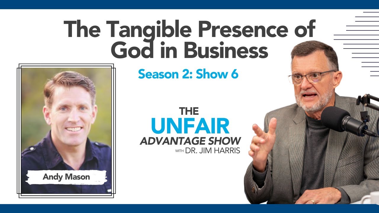 The Tangible Presence of God in Business with Andy Mason Season 2: Show #6