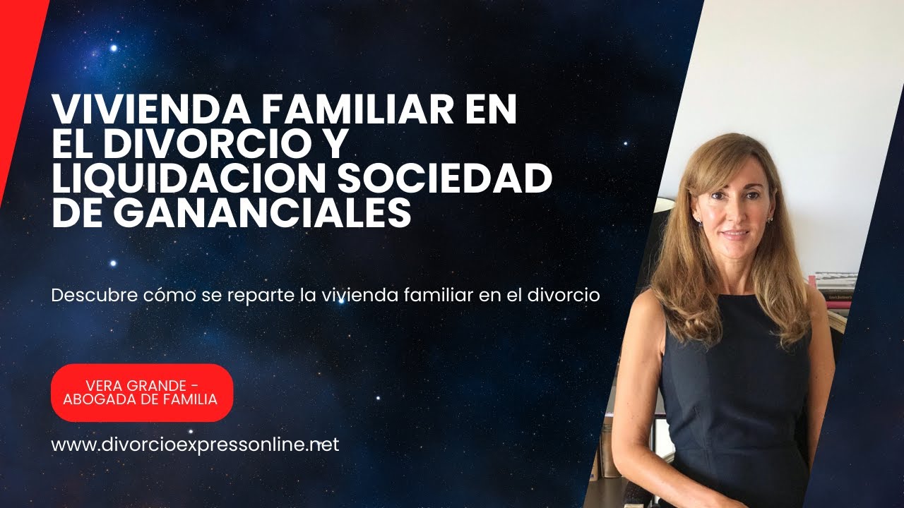 VIVIENDA FAMILIAR EN UN DIVORCIO y LIQUIDACION SOCIEDAD DE GANANCIALES  Abogada de familia en Madrid
