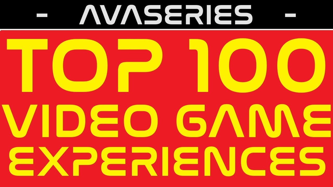 My TOP 100 Video Game Experiences in 40 years of GAMING - AVAseries