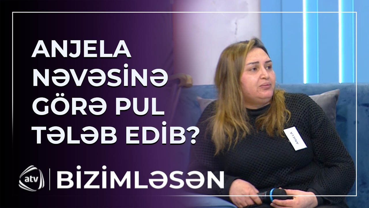 Atası hər ay pul göndərir - Anjela nəvəsinə görə pul TƏLƏB EDİB? / Bizimləsən