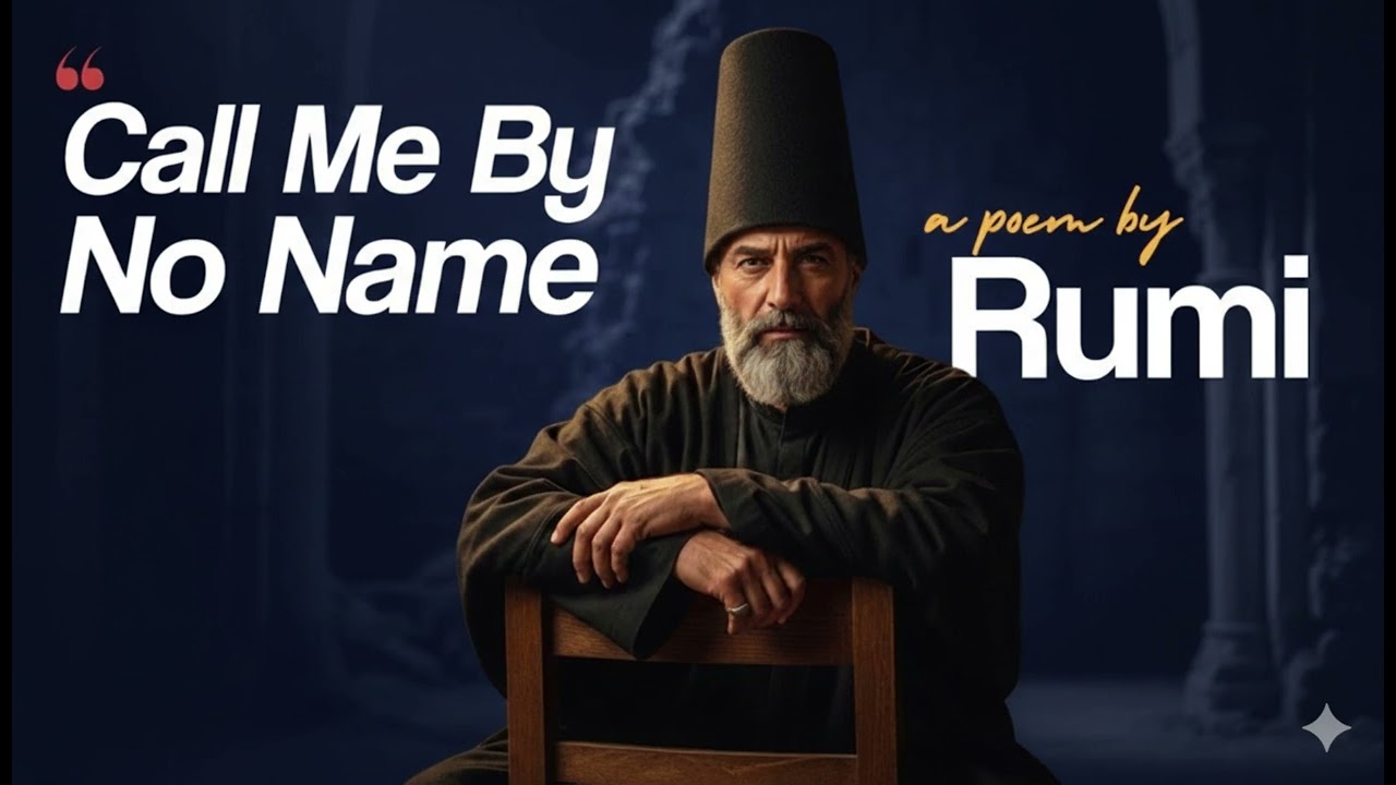 Call Me By No Name | Rumi’s Poem of Boundless Love (English Translation & Music)