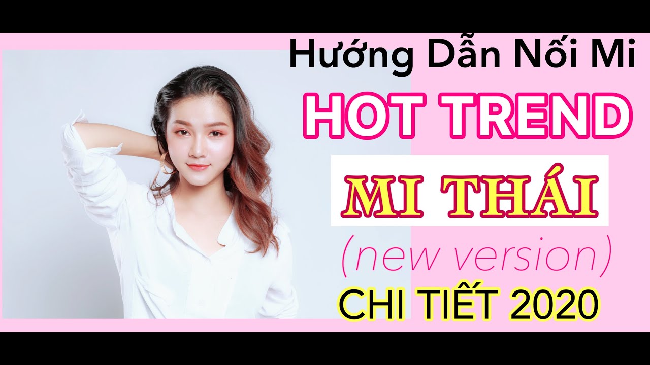HƯỚNG DẪN NỐI MI | HOT TREND MI THÁI (NEW VERSION) 2020 FULL