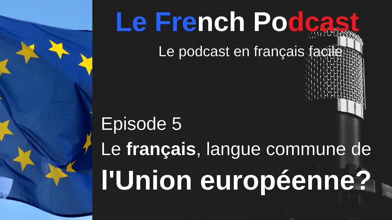 Le French Podcast 🎙️: 5. Le français, future langue commune de l'Union européenne ? 🇪🇺