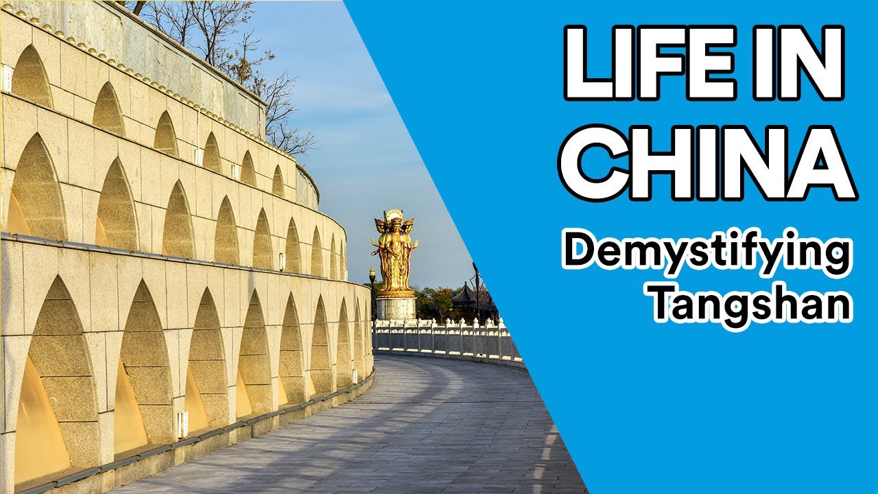 Life in China: Demystifying Tangshan