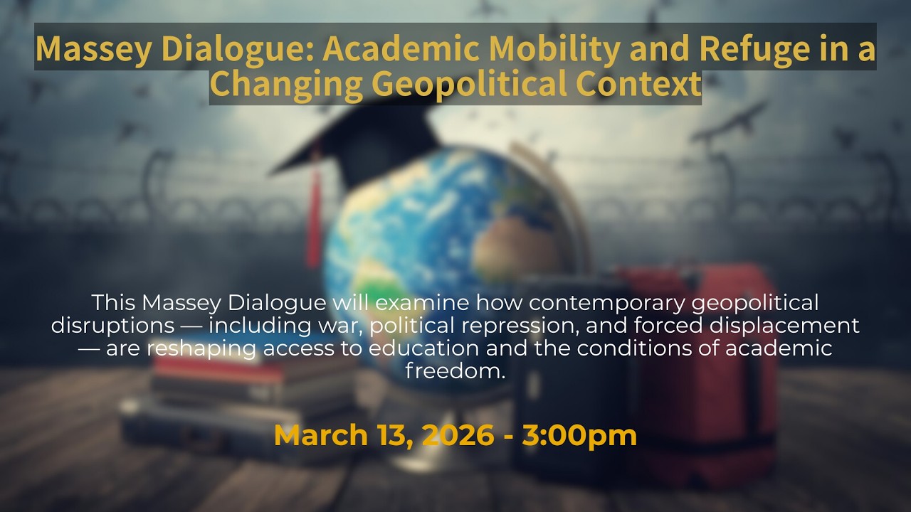 Massey Dialogues: Academic Mobility and Refuge in a Changing Geopolitical Context