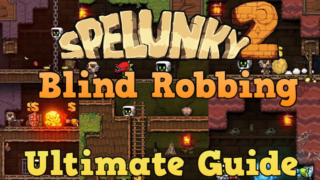 Spelunky 2: Blind Robbing Ultimate Guide
