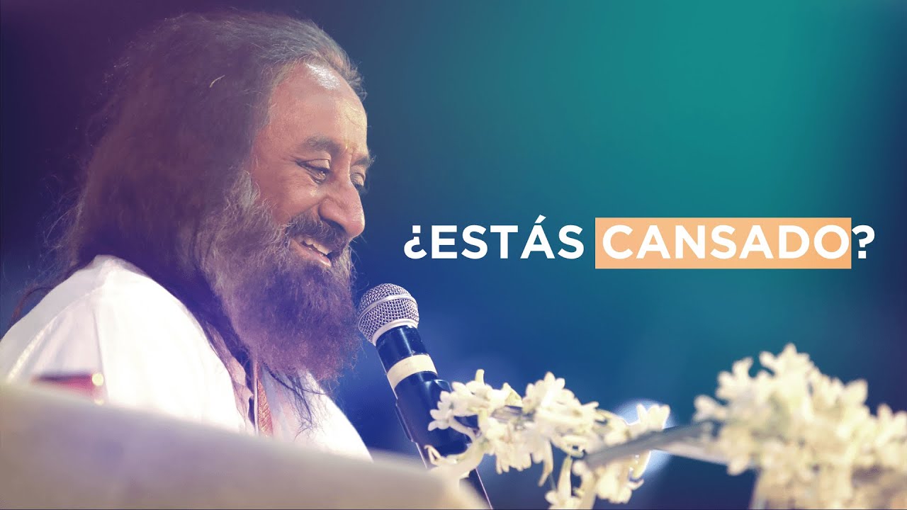 ¿Estás Cansado? - Sri Sri Ravi Shankar
