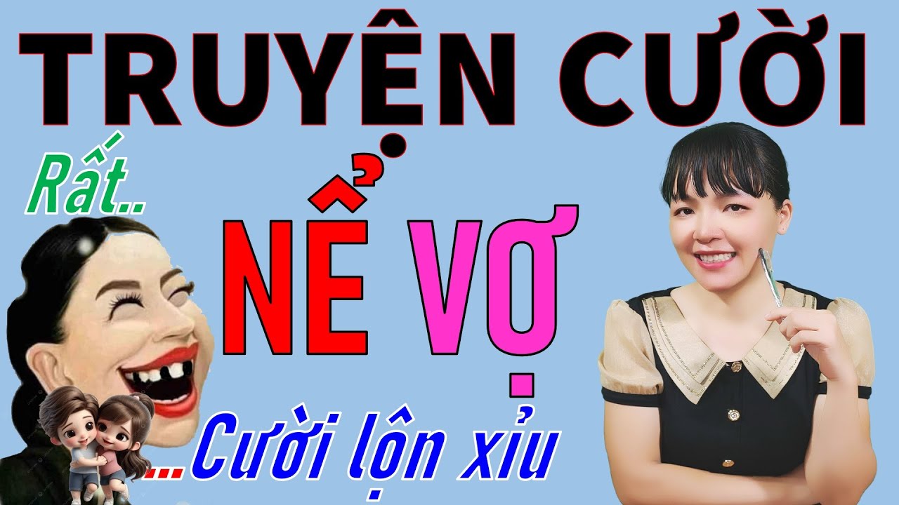 Đọc Truyện Cười vui Tiếu L&acirc;m thực tế cuộc sống RẤT NỂ VỢ. Be Hung TV