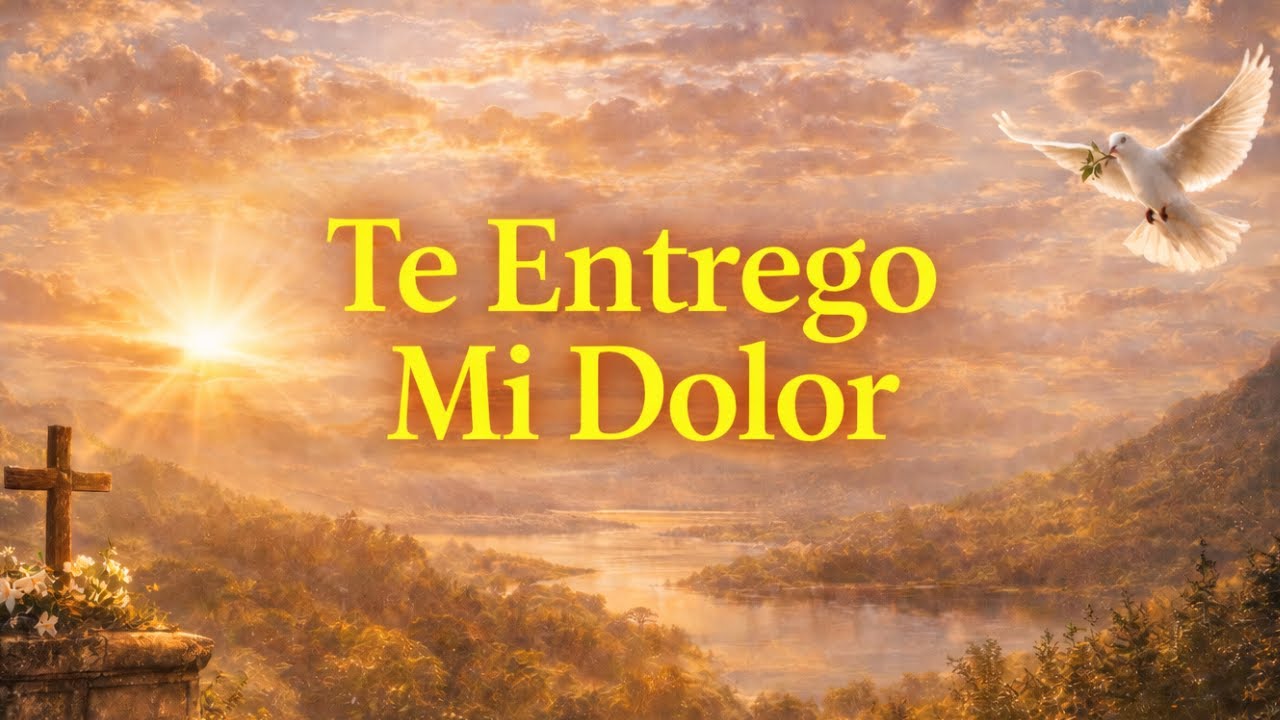 Te Entrego Mi Dolor — Canción Cristiana de Sanidad, Rendición y Consuelo en Dios