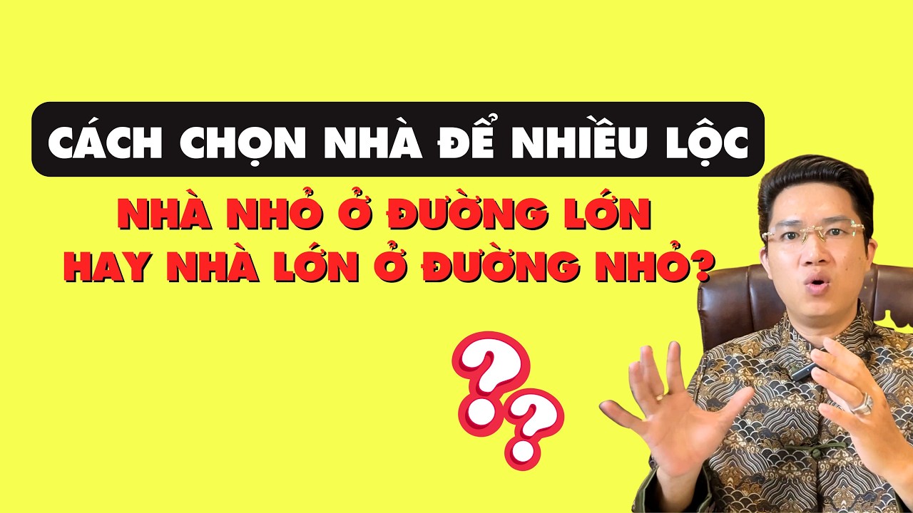 MUỐN NHÀ CÓ LỘC Thì Chọn Nhà Nhỏ Ở Đường Lớn, Hay Nhà Lớn Ở Đường Nhỏ?Chọn Nhà Đất Chuẩn Phong Thủy?