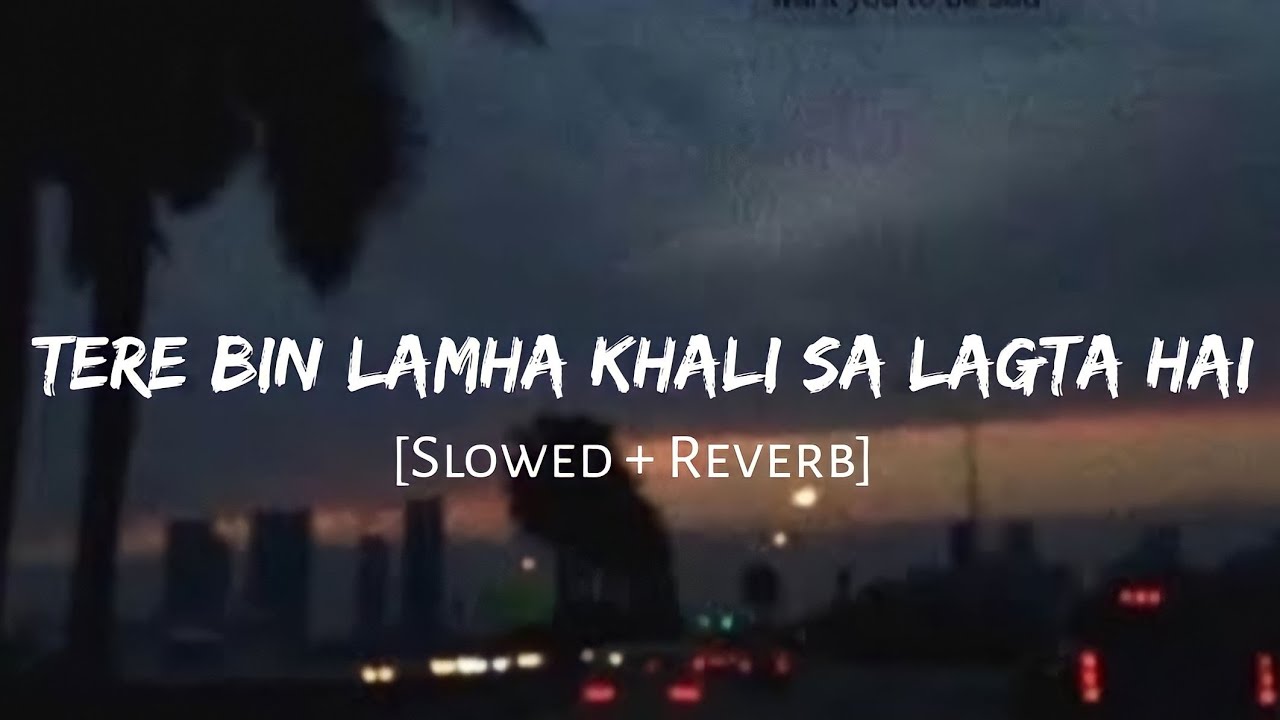Tere Bin Lamha Khali Sa Lagta Hai [Slow + Reverb] - Sonali Cable |Ali Fazal | Lofi Songs |Lofi Vibes