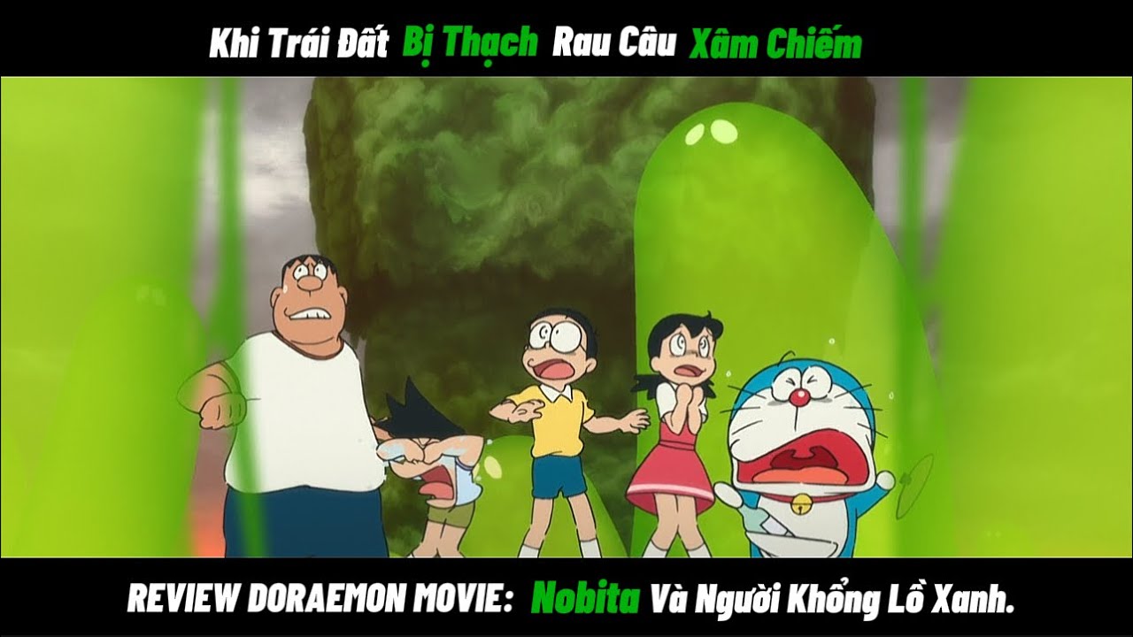 REVIEW DORAEMON MOVIE Khi Tr&aacute;i Đất Bị Thạch Rau C&acirc;u X&acirc;m Chiếm - Nobita V&agrave; Người Khổng Lồ Xanh.