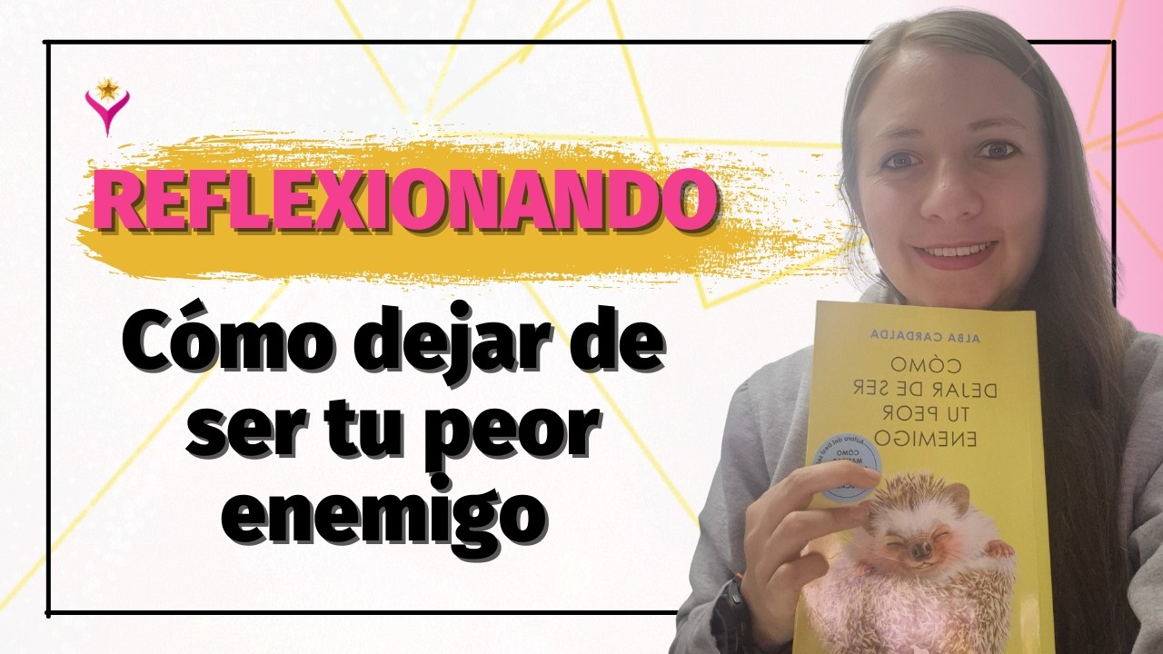 REFLEXIONANDO: COMO DEJAR DE SER TU PEOR ENEMIGO - LECTURA