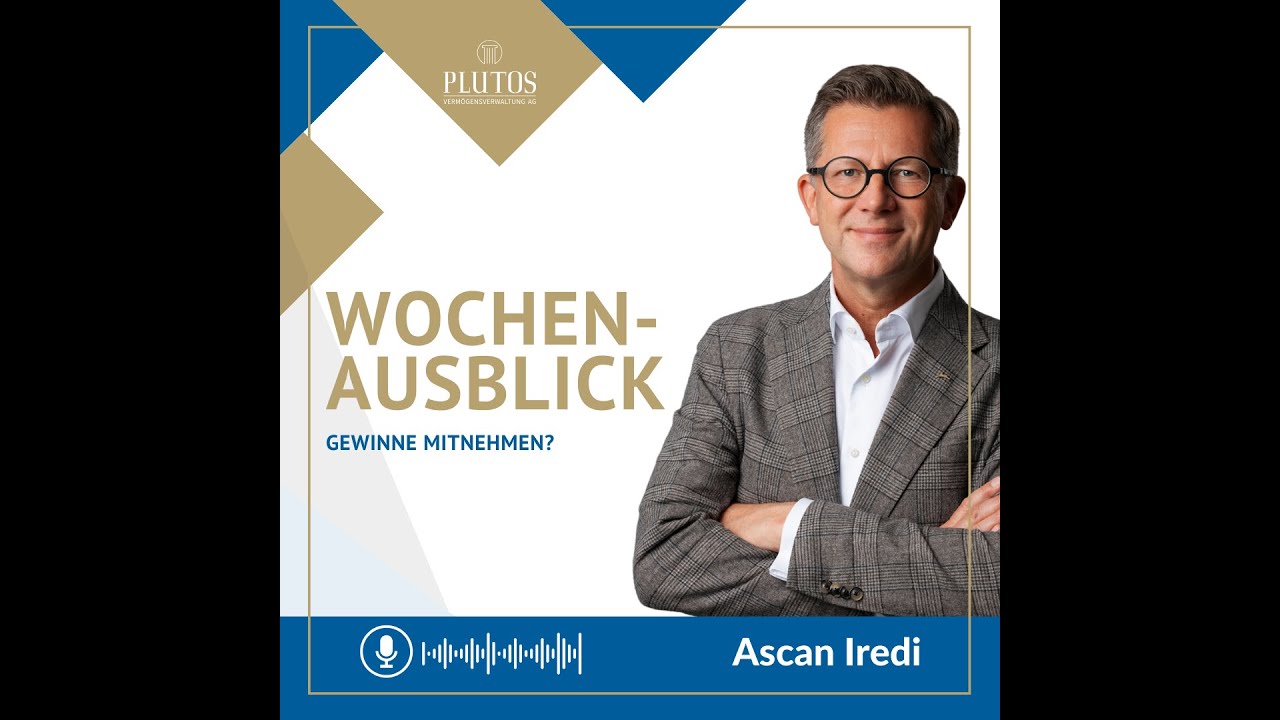 Wochenausblick mit Ascan Iredi: Gewinne mitnehmen?