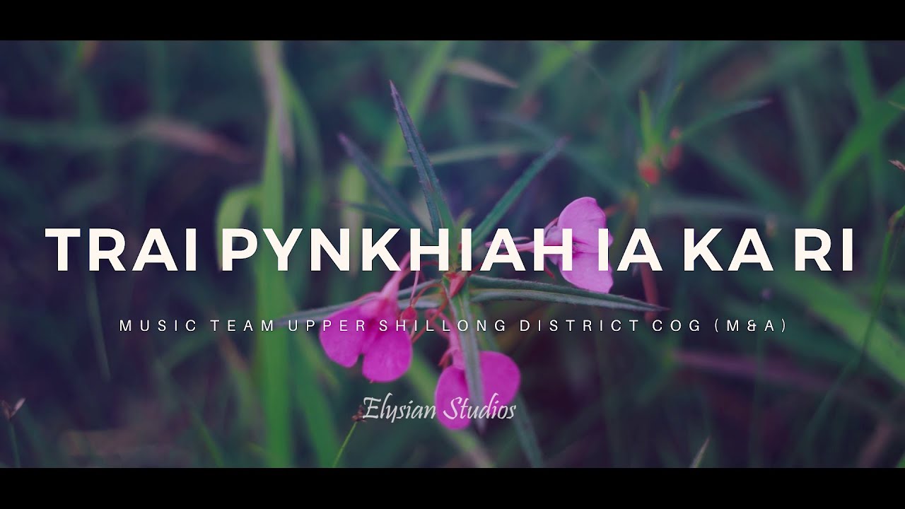 Khasi Gospel song || Official music video || Trai Pynkhiah ia Ka Ri || Gospel song