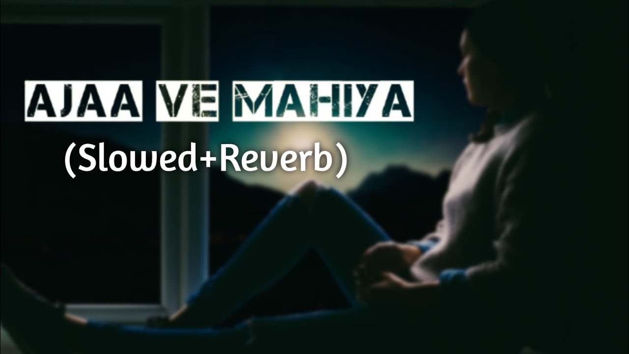 Aaja We Mahiya Aaja | Slowed + Reverb | Imran Khan |