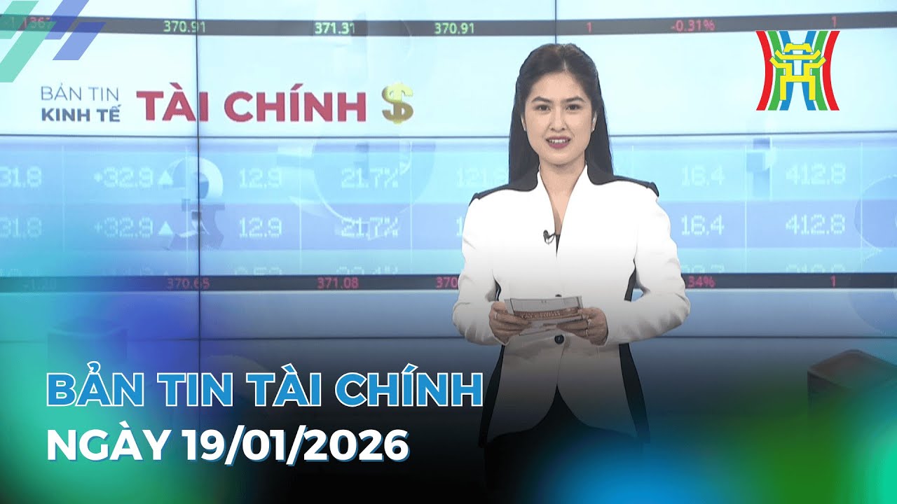 Bản tin Kinh tế Tài chính 19/01/2026: Lãi suất dự báo tăng 0,7 - 1% trong năm nay,...